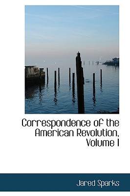 Correspondence of the American Revolution, Volume I