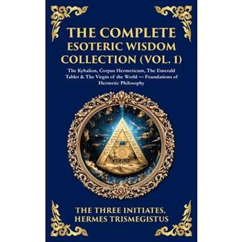 The Complete Esoteric Wisdom Collection (Vol. 1)