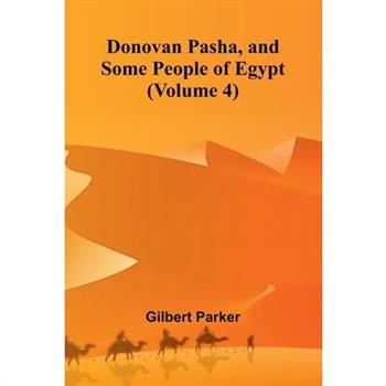 Donovan Pasha, and Some People of Egypt (Volume 4)