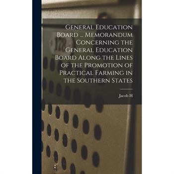 General Education Board ... Memorandum Concerning the General Education Board Along the Lines of the Promotion of Practical Farming in the Southern States