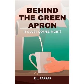 Behind the Green Apron...It's just Coffee, right?
