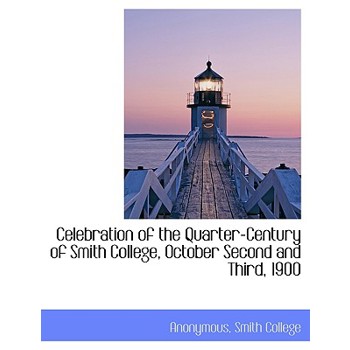 Celebration of the Quarter-Century of Smith College, October Second and Third, 1900