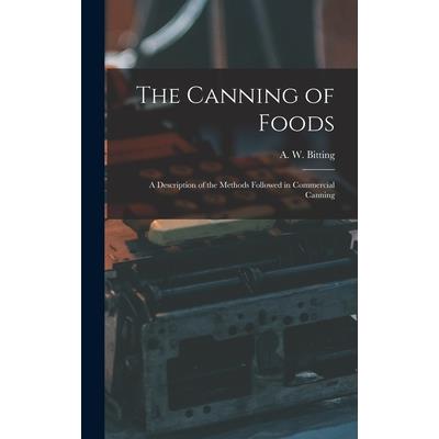 The Canning of Foods; a Description of the Methods Followed in Commercial Canning