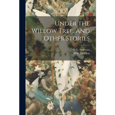 Under the Willow Tree. And Other Stories