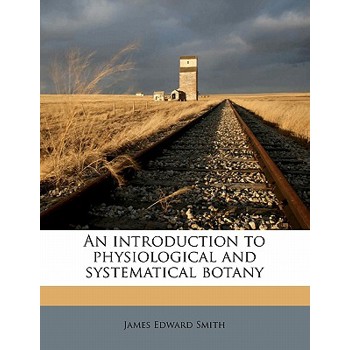 An Introduction to Physiological and Systematical Botany Volume 4th Ed