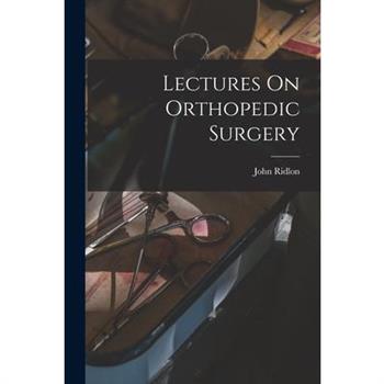 Lectures On Orthopedic Surgery