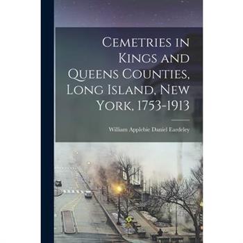 Cemetries in Kings and Queens Counties, Long Island, New York, 1753-1913