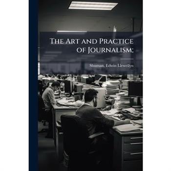 The Art and Practice of Journalism;