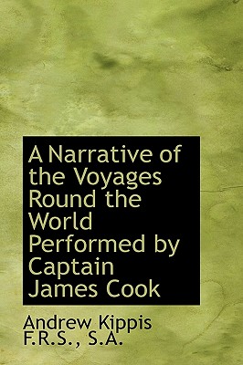 A Narrative of the Voyages Round the World Performed by Captain James Cook
