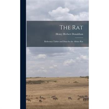 The Rat; Reference Tables and Data for the Albino Rat
