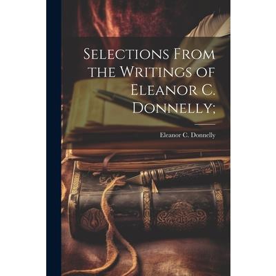 Selections From the Writings of Eleanor C. Donnelly;