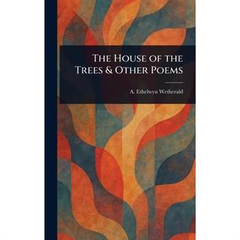 The House of the Trees & Other Poems