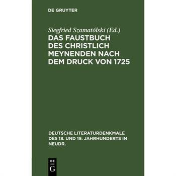 Das Faustbuch Des Christlich Meynenden Nach Dem Druck Von 1725