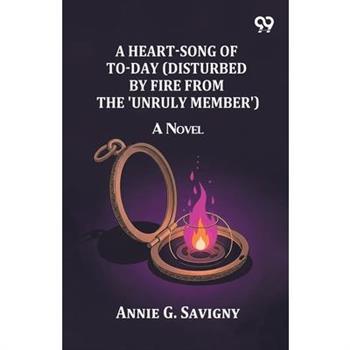 A Heart-Song of To-day (Disturbed by Fire from the 'Unruly Member')