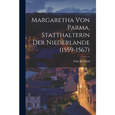 Margaretha Von Parma, Statthalterin Der Niederlande (1559-1567)