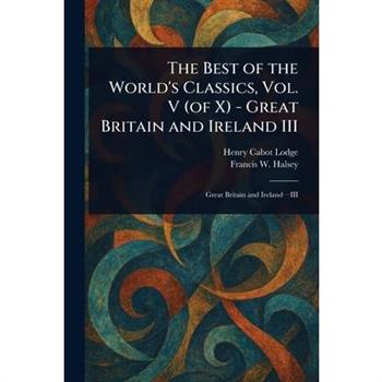 The Best of the World's Classics, Vol. V (of X) - Great Britain and Ireland III