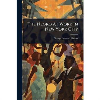 The Negro At Work In New York City
