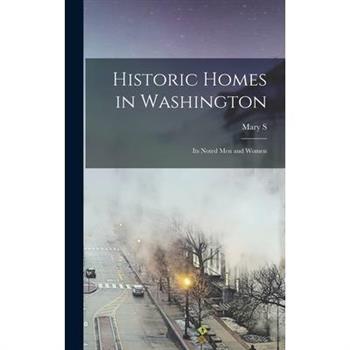 Historic Homes in Washington; its Noted men and Women