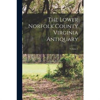The Lower Norfolk County Virginia Antiquary; Volume 1