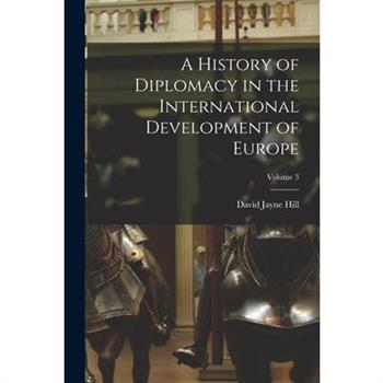 A History of Diplomacy in the International Development of Europe; Volume 3