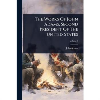 The Works Of John Adams, Second President Of The United States