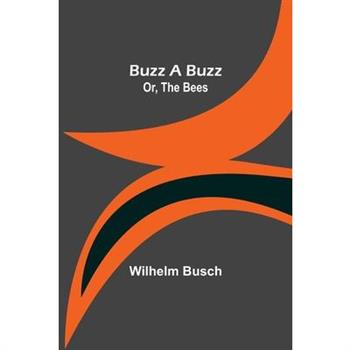 Buzz a Buzz; Or, The Bees