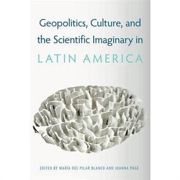 Geopolitics, Culture, and the Scientific Imaginary in Latin America