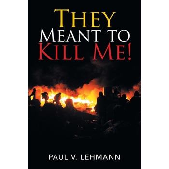 They Meant to Kill Me!