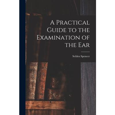 A Practical Guide to the Examination of the Ear