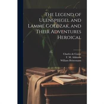 The Legend of Ulenspiegel and Lamme Goedzak, and Their Adventures Heroical