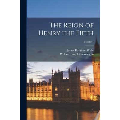 The Reign of Henry the Fifth; Volume 1