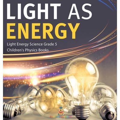 Light as Energy Light Energy Science Grade 5 Children's Physics Books