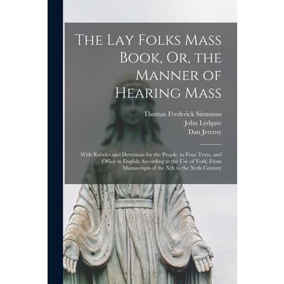 The Lay Folks Mass Book, Or, the Manner of Hearing Mass