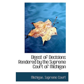 Digest of Decisions Rendered by the Supreme Court of Michigan