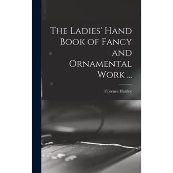 The Ladies' Hand Book of Fancy and Ornamental Work ...