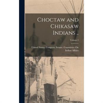 Choctaw and Chikasaw Indians ..; Volume 2