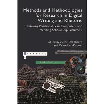 Methods and Methodologies for Research in Digital Writing and Rhetoric, Volume 2