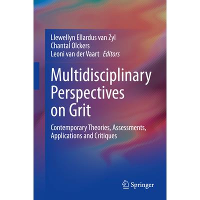Multidisciplinary Perspectives on GritContemporary Theories, Assessments, Applications and Critiques
