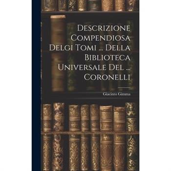 Descrizione Compendiosa Delgi Tomi ... Della Biblioteca Universale Del ... Coronelli