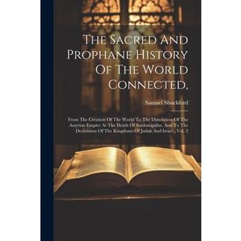 The Sacred And Prophane History Of The World Connected,