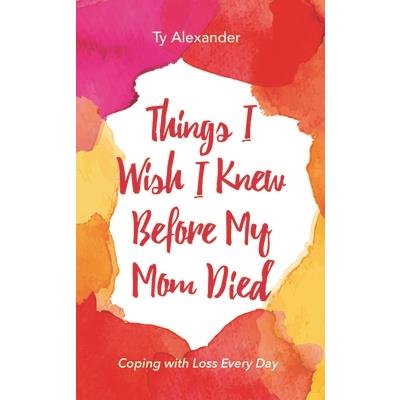 Things I Wish I Knew Before My Mom Died