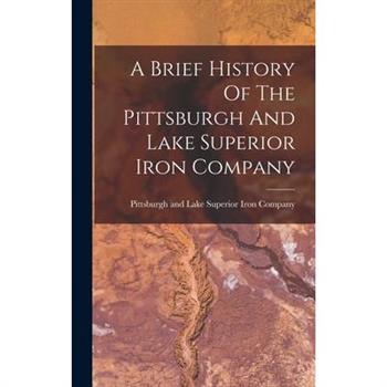A Brief History Of The Pittsburgh And Lake Superior Iron Company