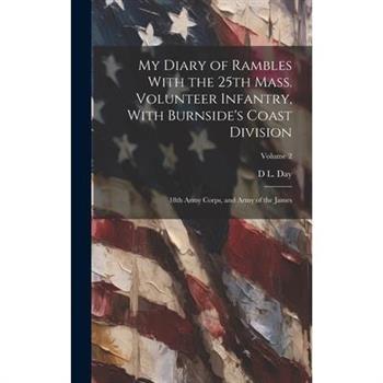 My Diary of Rambles With the 25th Mass. Volunteer Infantry, With Burnside's Coast Division; 18th Army Corps, and Army of the James; Volume 2