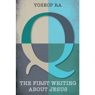 Q, the First Writing About Jesus