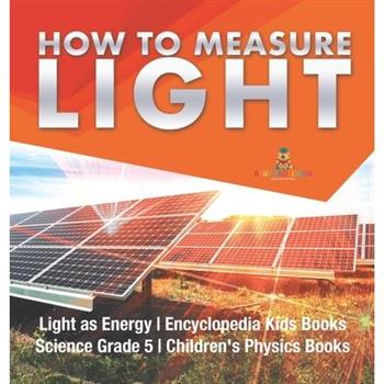 How to Measure Light Light as Energy Encyclopedia Kids Books Science Grade 5 Children's Physics Books