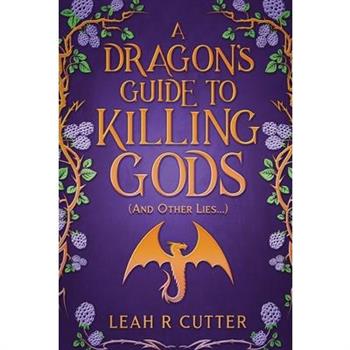 A Dragon's Guide to Killing Gods (And Other Lies)