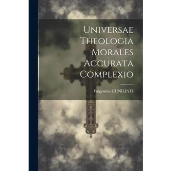 Universae Theologia Morales Accurata Complexio