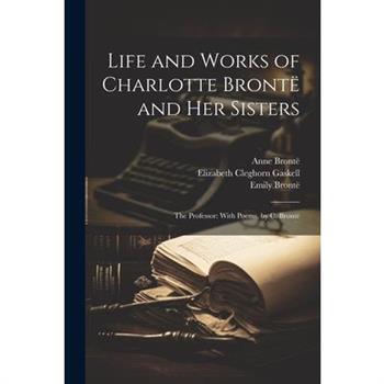 Life and Works of Charlotte Bront禱 and Her Sisters