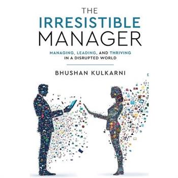The Irresistible Manager - Managing, Leading and Thriving in a Disrupted World