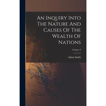 An Inquiry Into The Nature And Causes Of The Wealth Of Nations; Volume 3